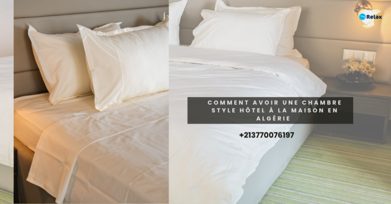 Comment avoir une chambre style hôtel à la maison en Algérie ?