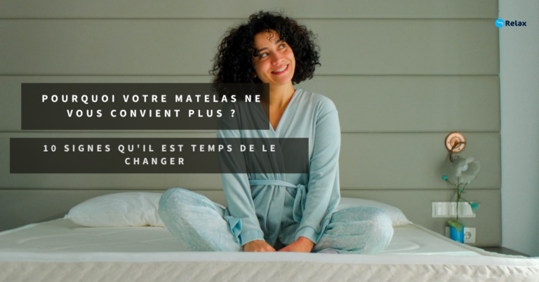 Pourquoi votre matelas ne vous convient plus ? 10 signes qu’il est temps de le changer